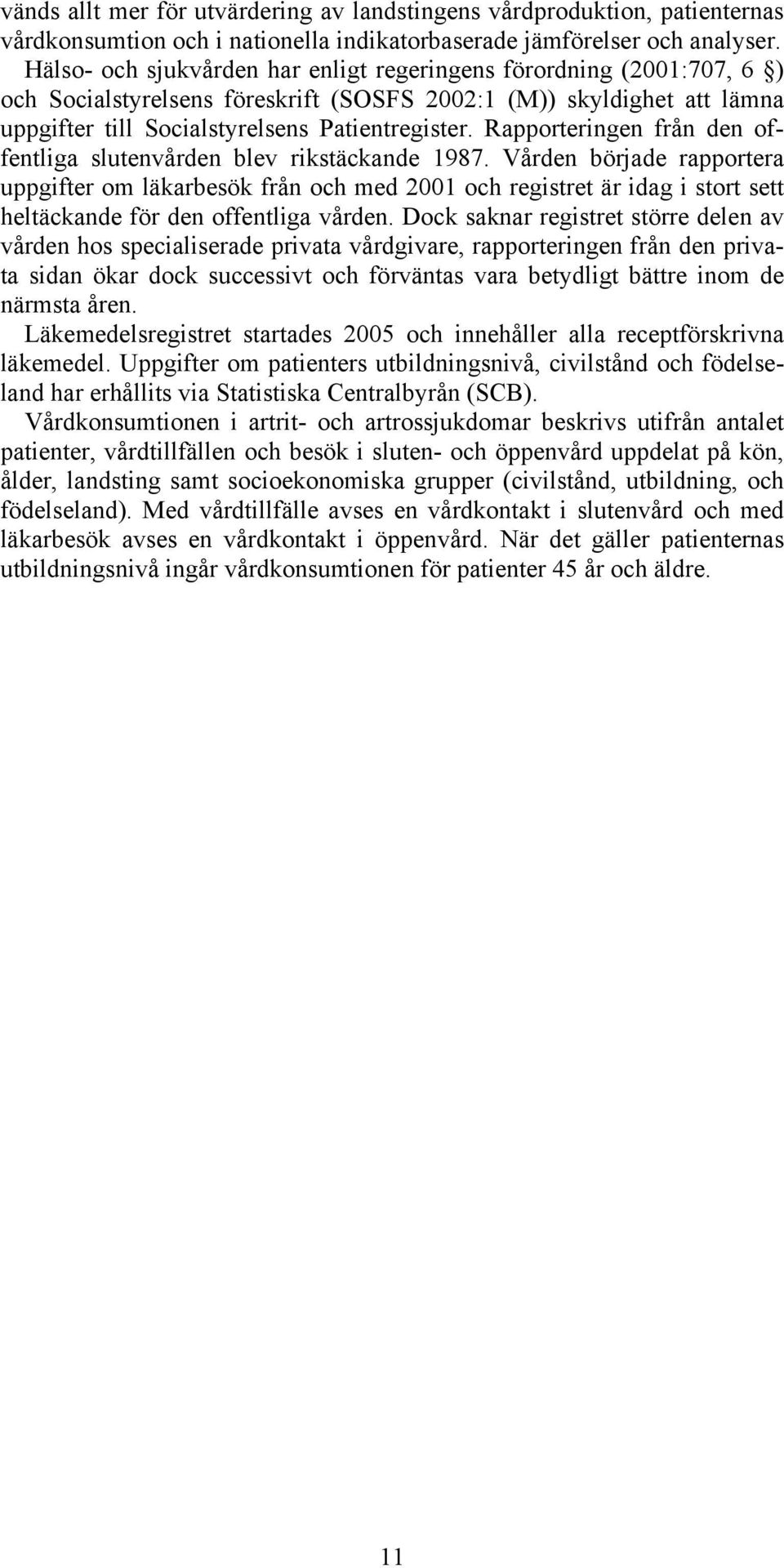 Rapporteringen från den offentliga slutenvården blev rikstäckande 1987.