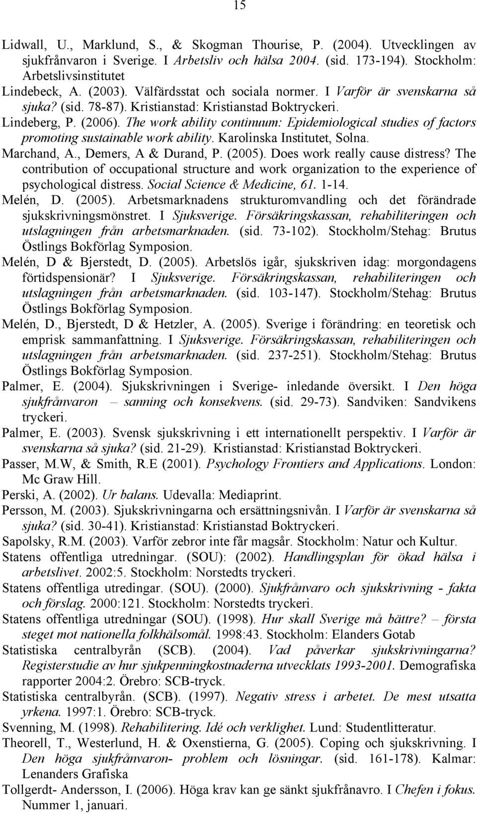 The work ability continuum: Epidemiological studies of factors promoting sustainable work ability. Karolinska Institutet, Solna. Marchand, A., Demers, A & Durand, P. (2005).