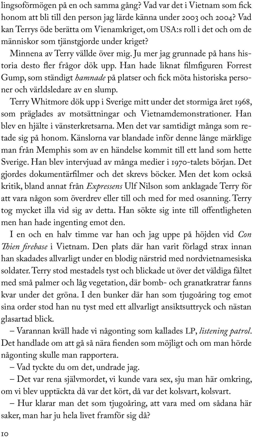 Ju mer jag grunnade på hans historia desto fler frågor dök upp.