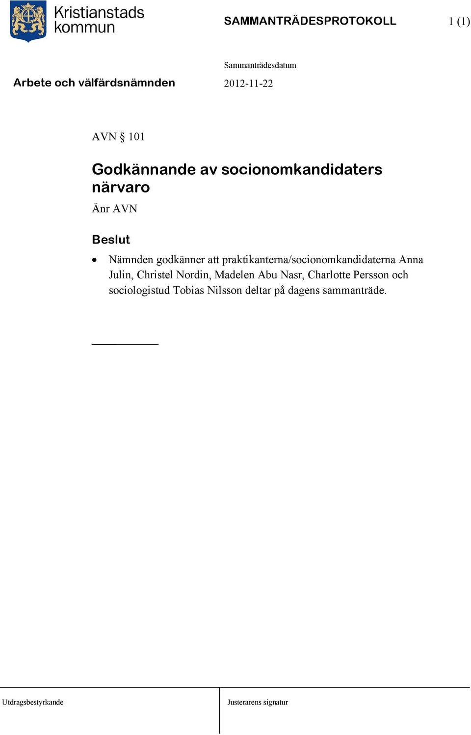 praktikanterna/socionomkandidaterna Anna Julin, Christel Nordin,