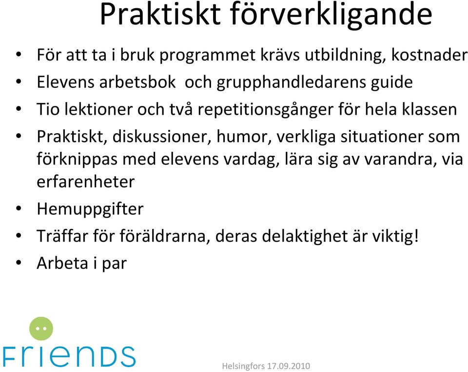 Praktiskt, diskussioner, humor, verkliga situationer som förknippas med elevens vardag, lära sig