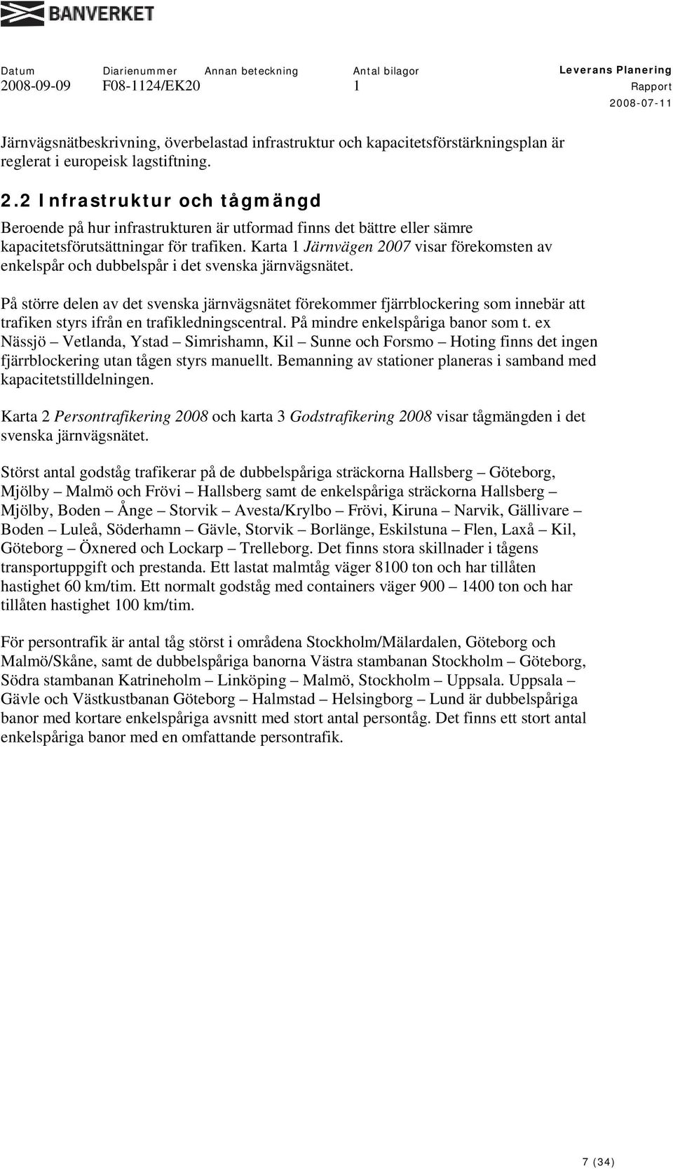 Karta 1 Järnvägen 2007 visar förekomsten av enkelspår och dubbelspår i det svenska järnvägsnätet.