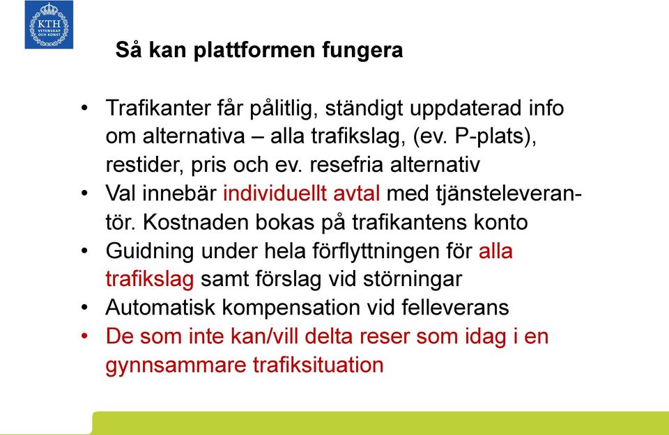 Kostnaden bokas på trafikantens konto Guidning under hela förflyttningen för alla trafikslag samt förslag vid