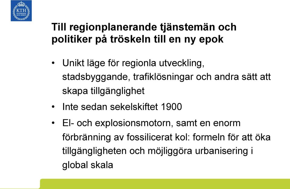 tillgänglighet Inte sedan sekelskiftet 1900 El- och explosionsmotorn, samt en enorm