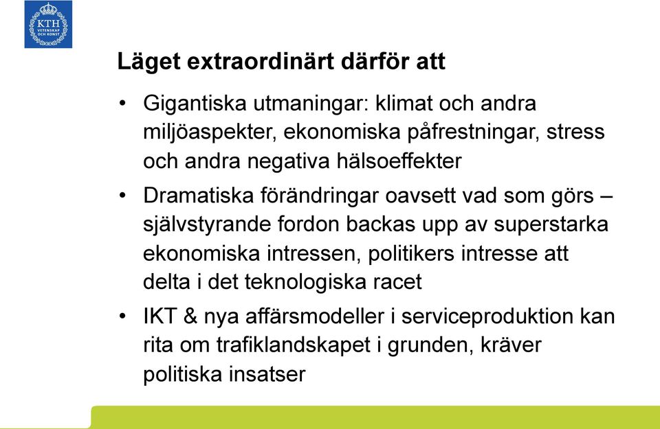 självstyrande fordon backas upp av superstarka ekonomiska intressen, politikers intresse att delta i det