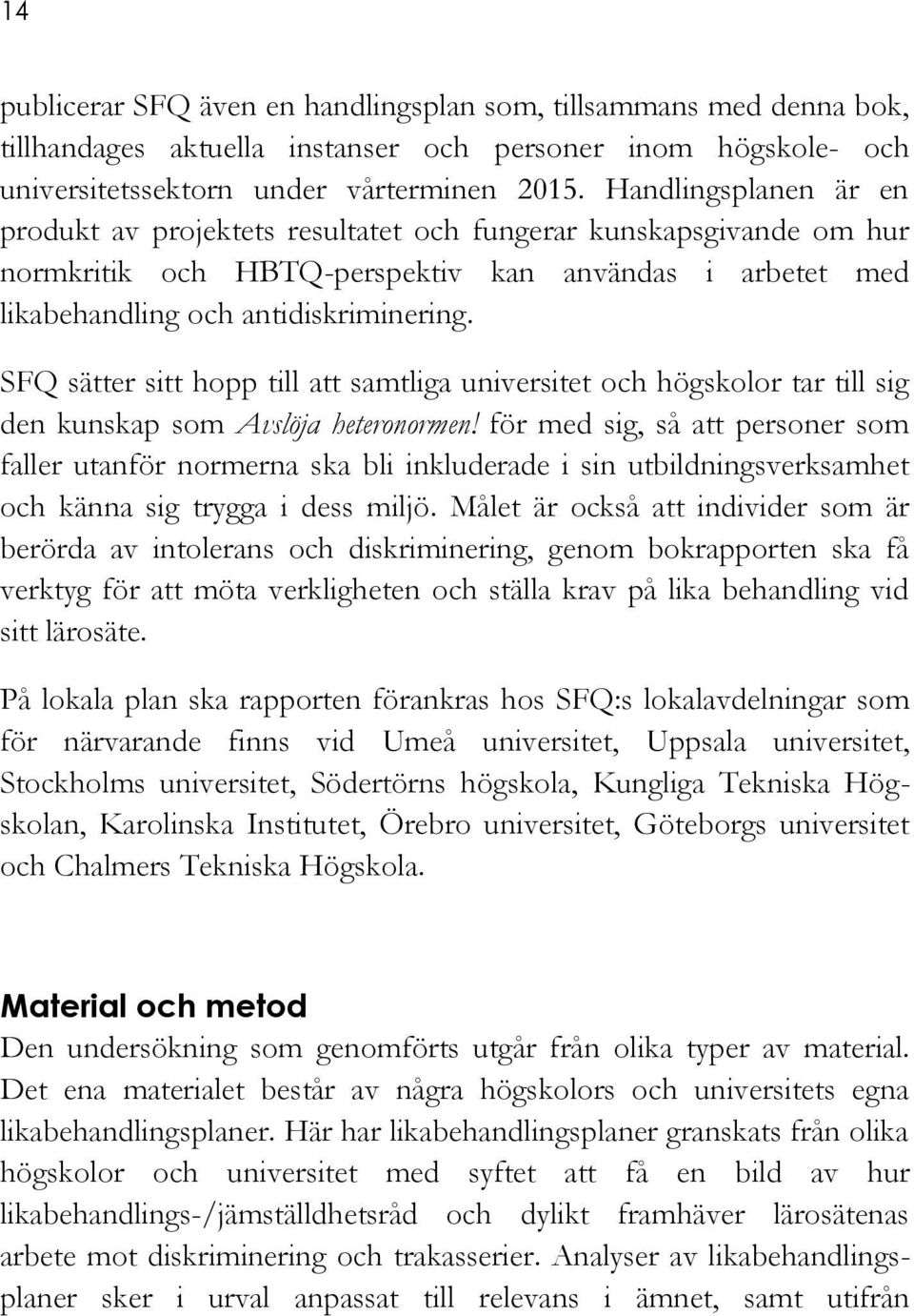 SFQ sätter sitt hopp till att samtliga universitet och högskolor tar till sig den kunskap som Avslöja heteronormen!