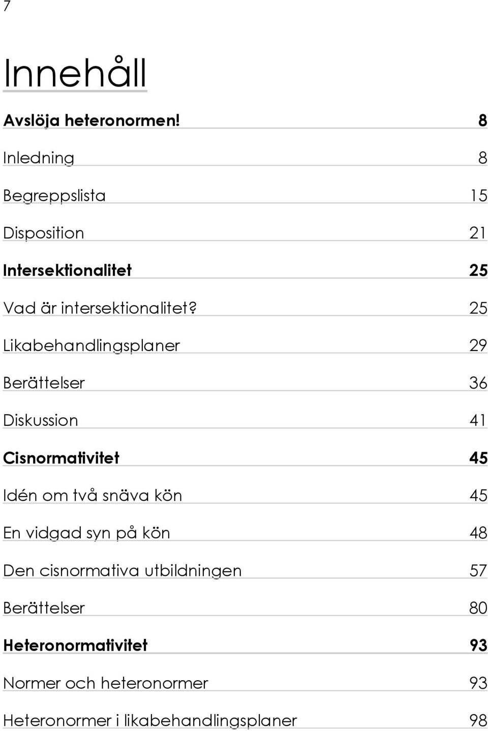 25 Likabehandlingsplaner 29 Berättelser 36 Diskussion 41 Cisnormativitet 45 Idén om två snäva kön