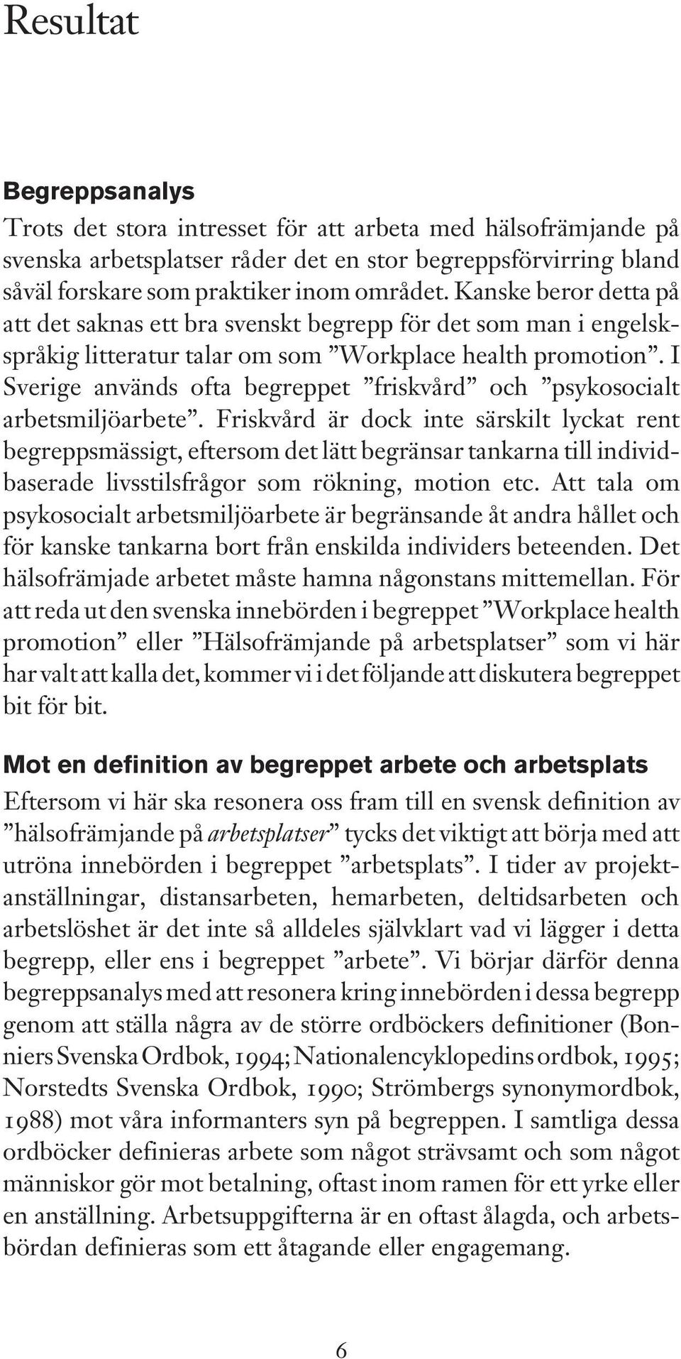 I Sverige används ofta begreppet friskvård och psykosocialt arbetsmiljöarbete.