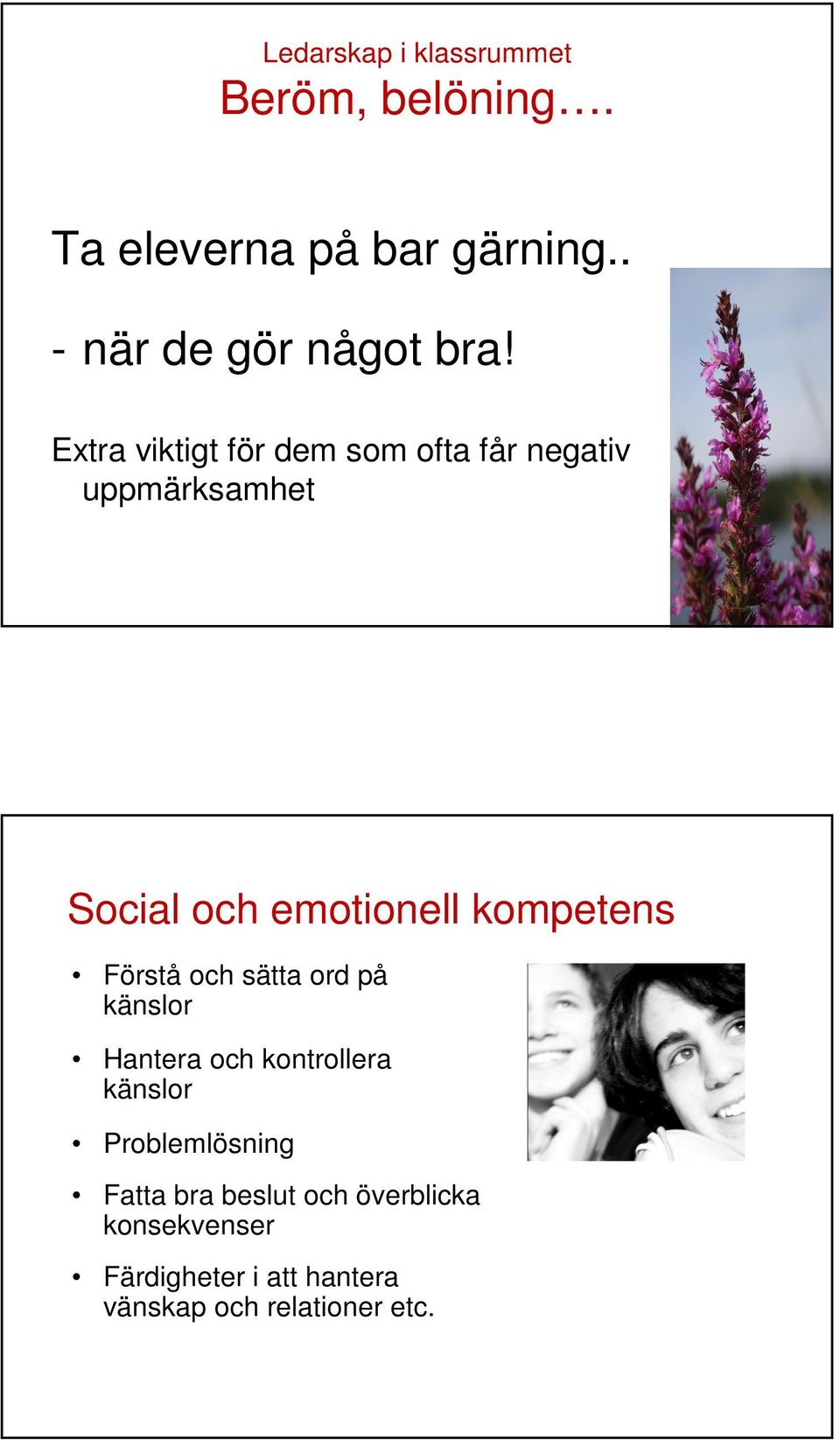 Extra viktigt för dem som ofta får negativ uppmärksamhet Social och emotionell kompetens