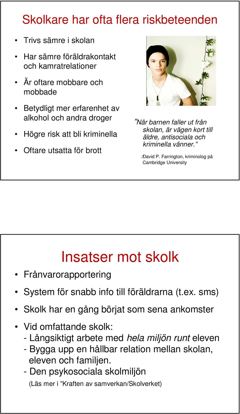 Farrington, kriminolog på Cambridge University Insatser mot skolk Frånvarorapportering System för snabb info till föräldrarna (t.ex.