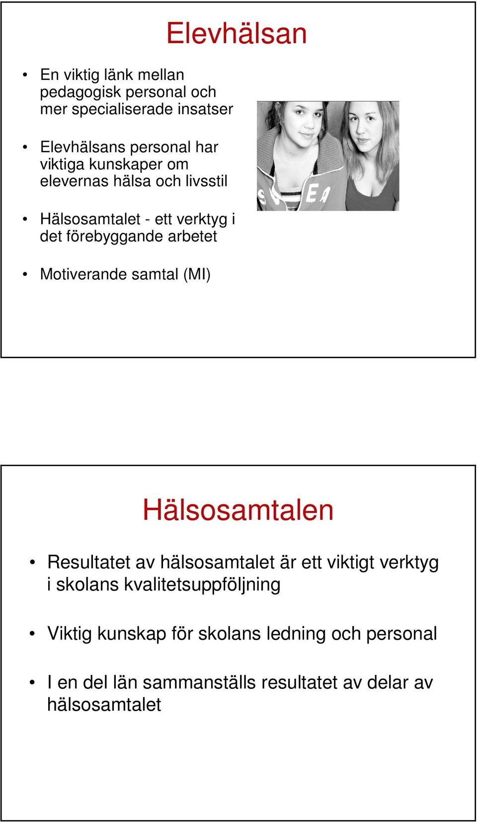 samtal (MI) Elevhälsan Hälsosamtalen Resultatet av hälsosamtalet är ett viktigt verktyg i skolans