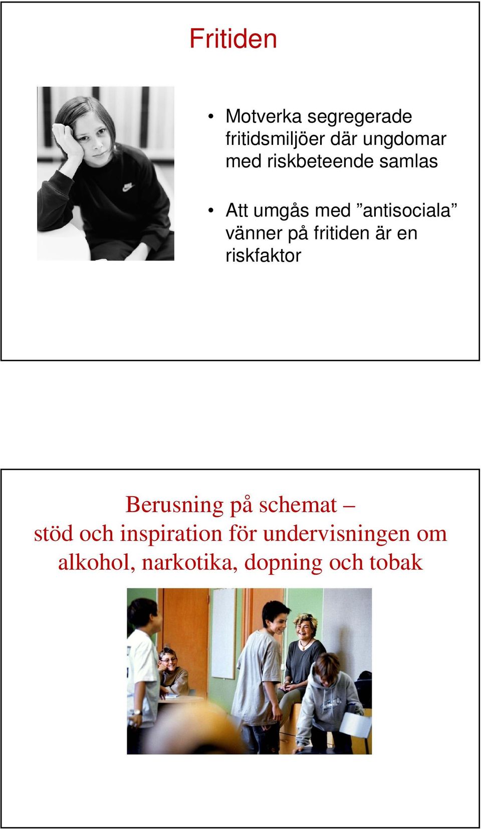 fritiden är en riskfaktor Berusning på schemat stöd och