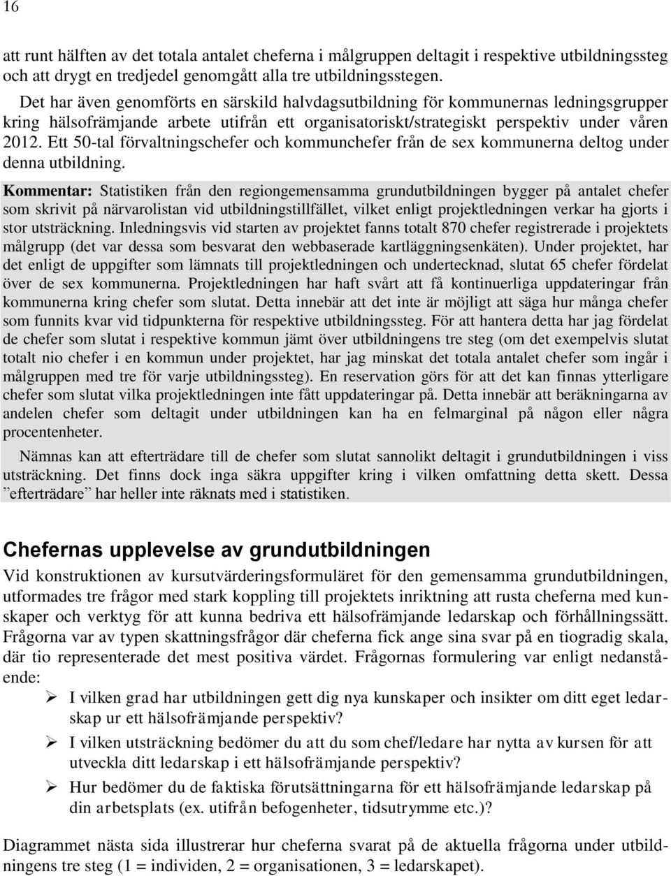 Ett 50-tal förvaltningschefer och kommunchefer från de sex kommunerna deltog under denna utbildning.