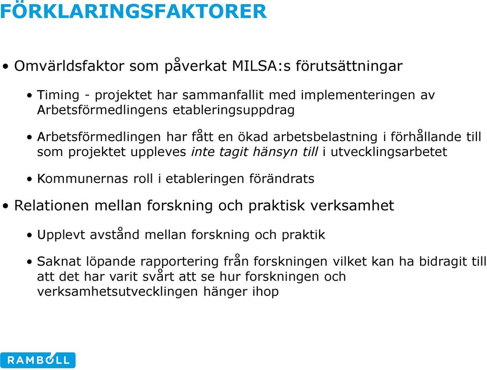 utvecklingsarbetet Kommunernas roll i etableringen förändrats Relationen mellan forskning och praktisk verksamhet Upplevt avstånd mellan forskning och