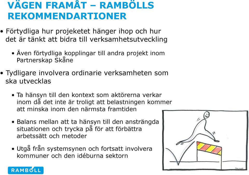 kontext som aktörerna verkar inom då det inte är troligt att belastningen kommer att minska inom den närmsta framtiden Balans mellan att ta hänsyn