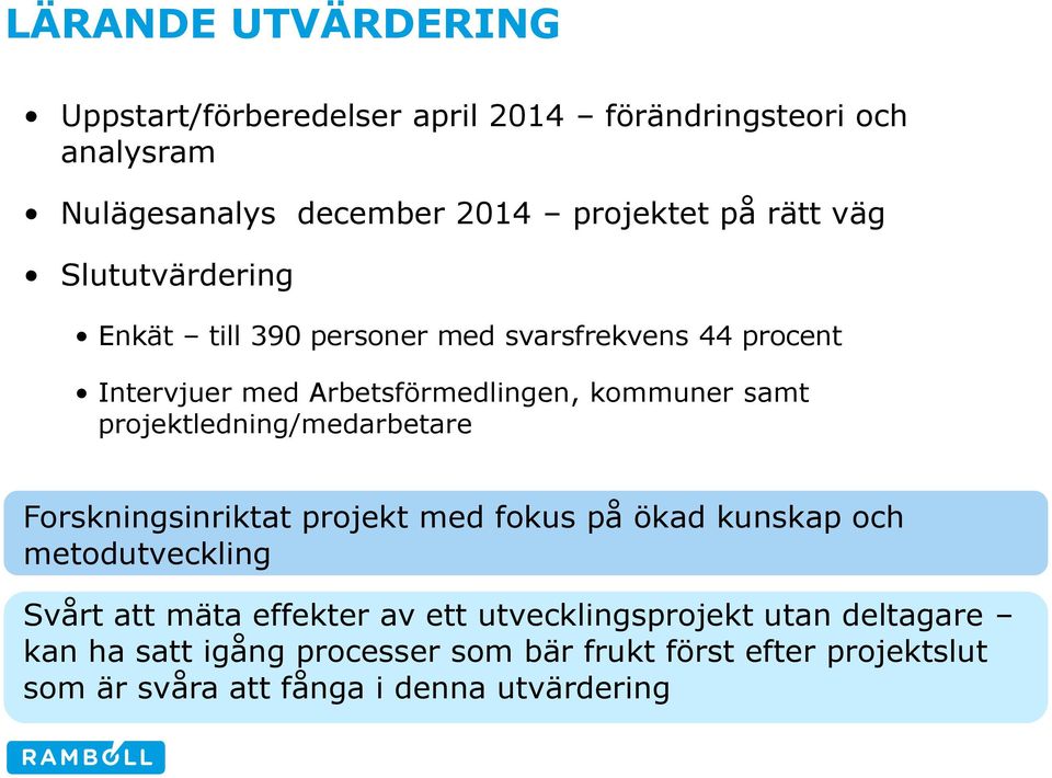 projektledning/medarbetare Forskningsinriktat projekt med fokus på ökad kunskap och metodutveckling Svårt att mäta effekter av ett