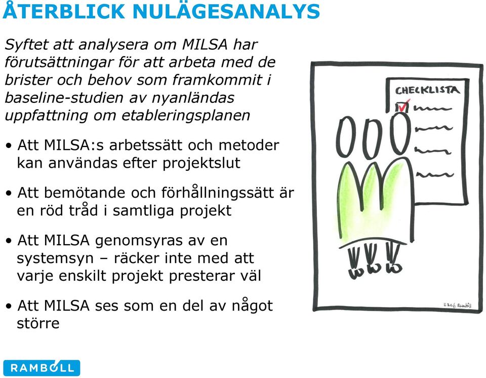 kan användas efter projektslut Att bemötande och förhållningssätt är en röd tråd i samtliga projekt Att MILSA