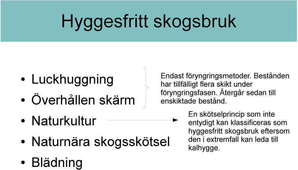 Bestånden har tillfälligt flera skikt under föryngringsfasen.