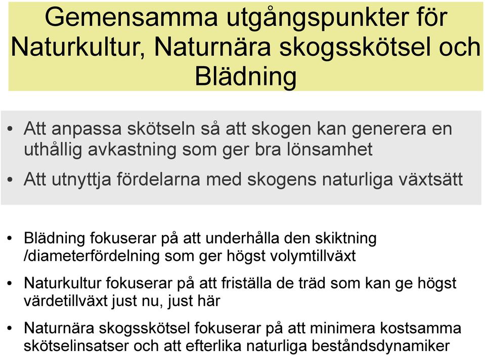 den skiktning /diameterfördelning som ger högst volymtillväxt Naturkultur fokuserar på att friställa de träd som kan ge högst