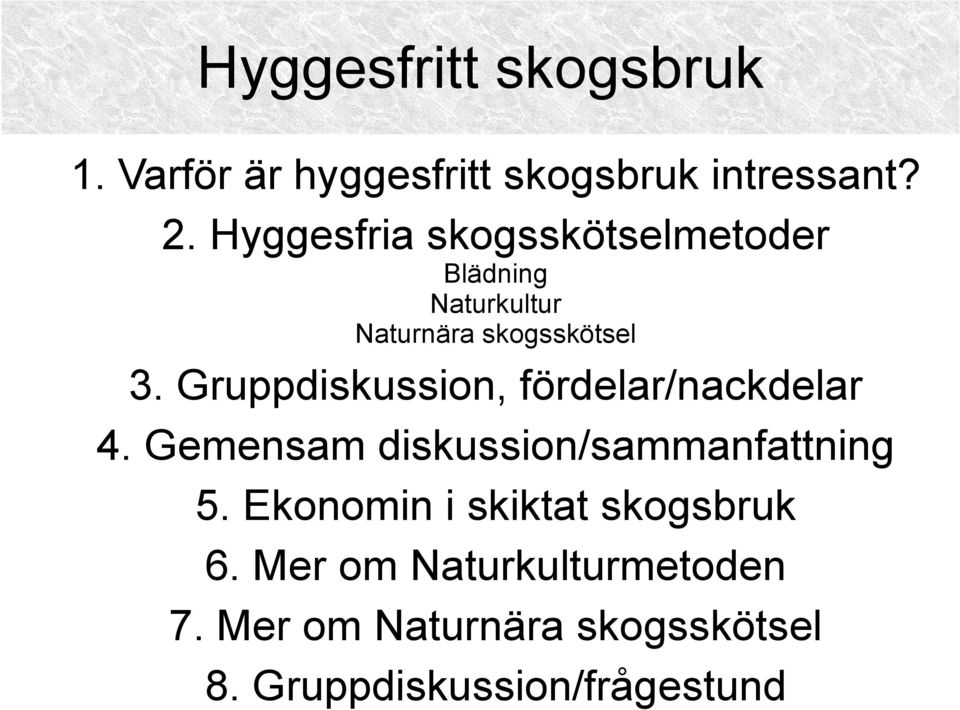 Gruppdiskussion, fördelar/nackdelar 4. Gemensam diskussion/sammanfattning 5.