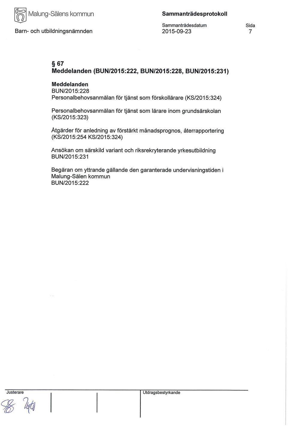 anledning av förstärkt månadsprognos, återrapportering (KS/2015:254 KS/2015:324) Ansökan om särskild variant och