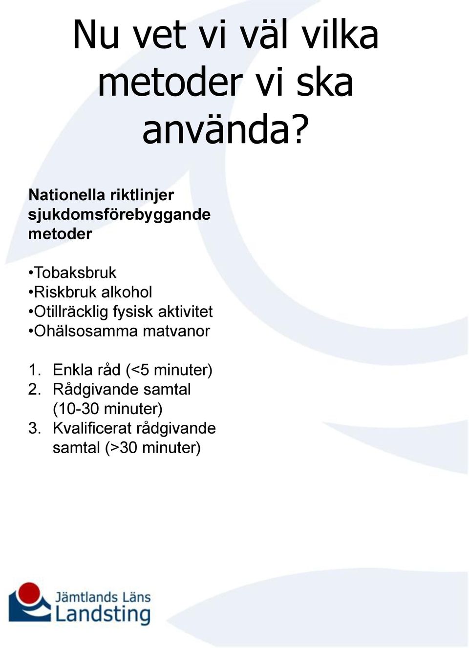 alkohol Otillräcklig fysisk aktivitet Ohälsosamma matvanor 1.