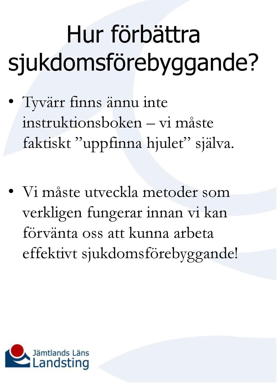 uppfinna hjulet själva.