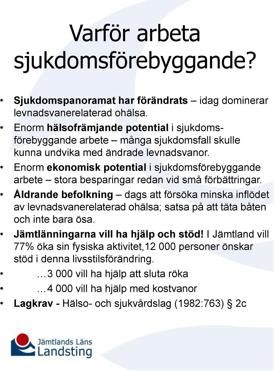 Enorm ekonomisk potential i sjukdomsförebyggande arbete stora besparingar redan vid små förbättringar.