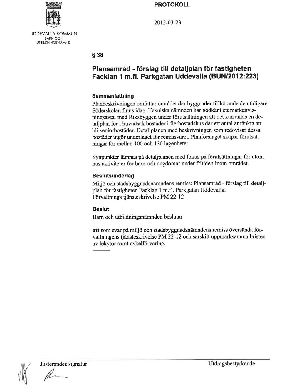 Tekniska nämnden har godkåint ett markanvisningsavtal med Riksbyggen under forutsättningen att det kan antas en detaljplan fiir i huvudsak bostäder i flerbostadshus dåir ett antal är tåinkta att bli