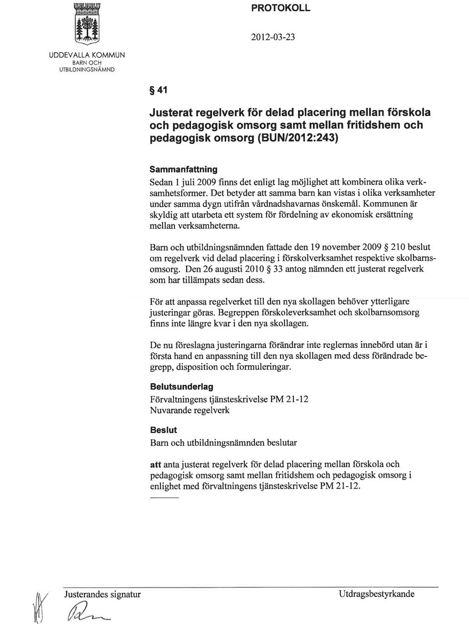 Kommunen är skyldig att utarbeta ett system ftir ftirdelning av ekonomisk ersättning mellan verksamheterna.