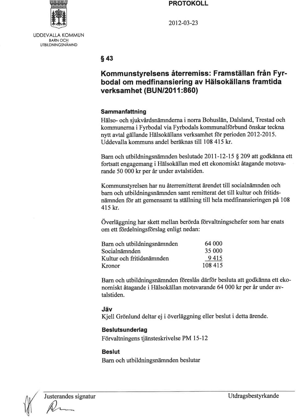 Uddevalla kommuns andel beräknas till 108 415 kr.