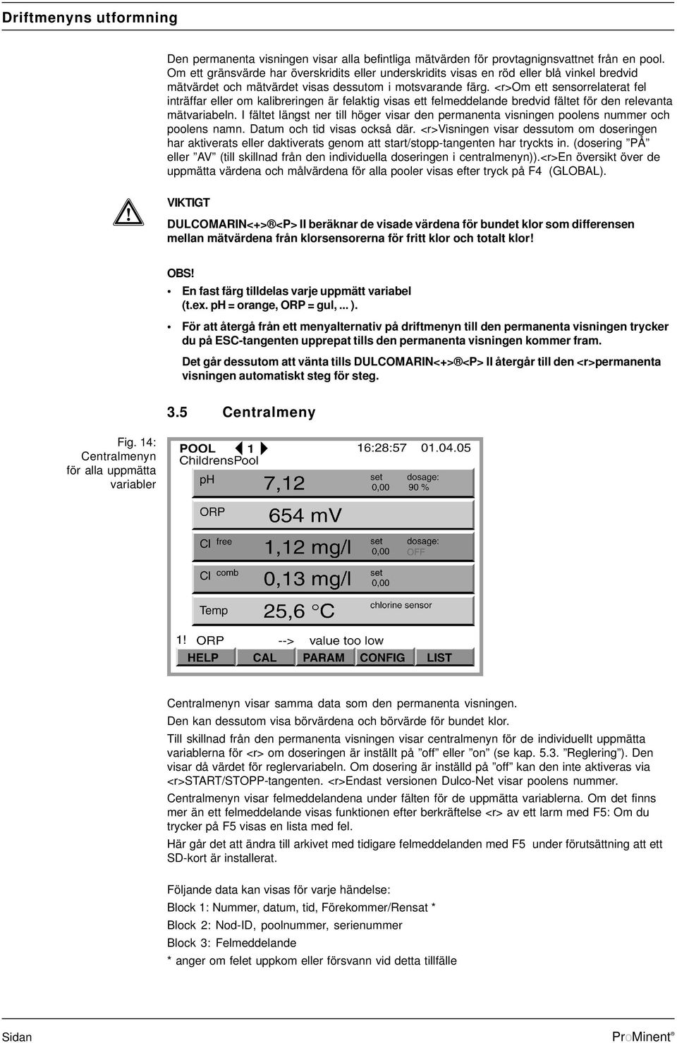 <r>om ett sensorrelaterat fel inträffar eller om kalibreringen är felaktig visas ett felmeddelande bredvid fältet för den relevanta mätvariabeln.