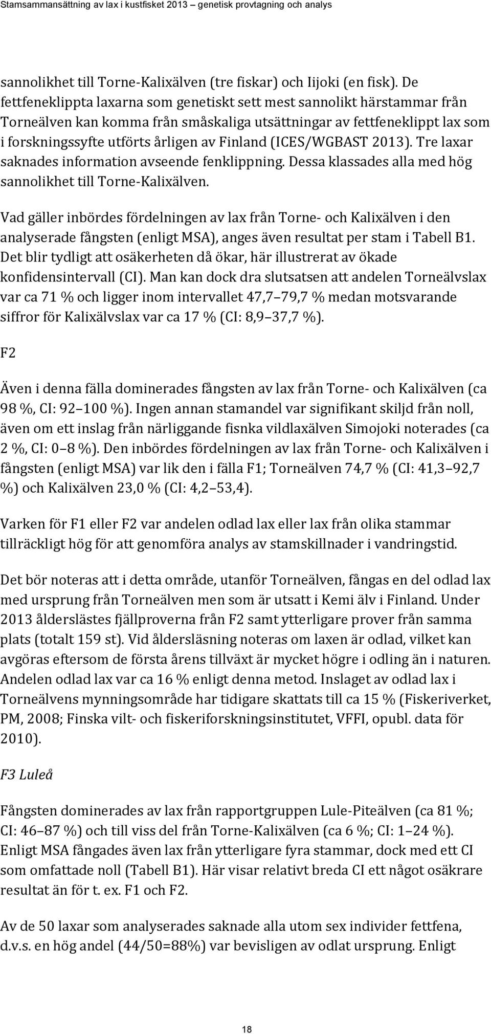 (ICES/WGBAST 2013). Tre laxar saknades information avseende fenklippning. Dessa klassades alla med hög sannolikhet till Torne-Kalixälven.