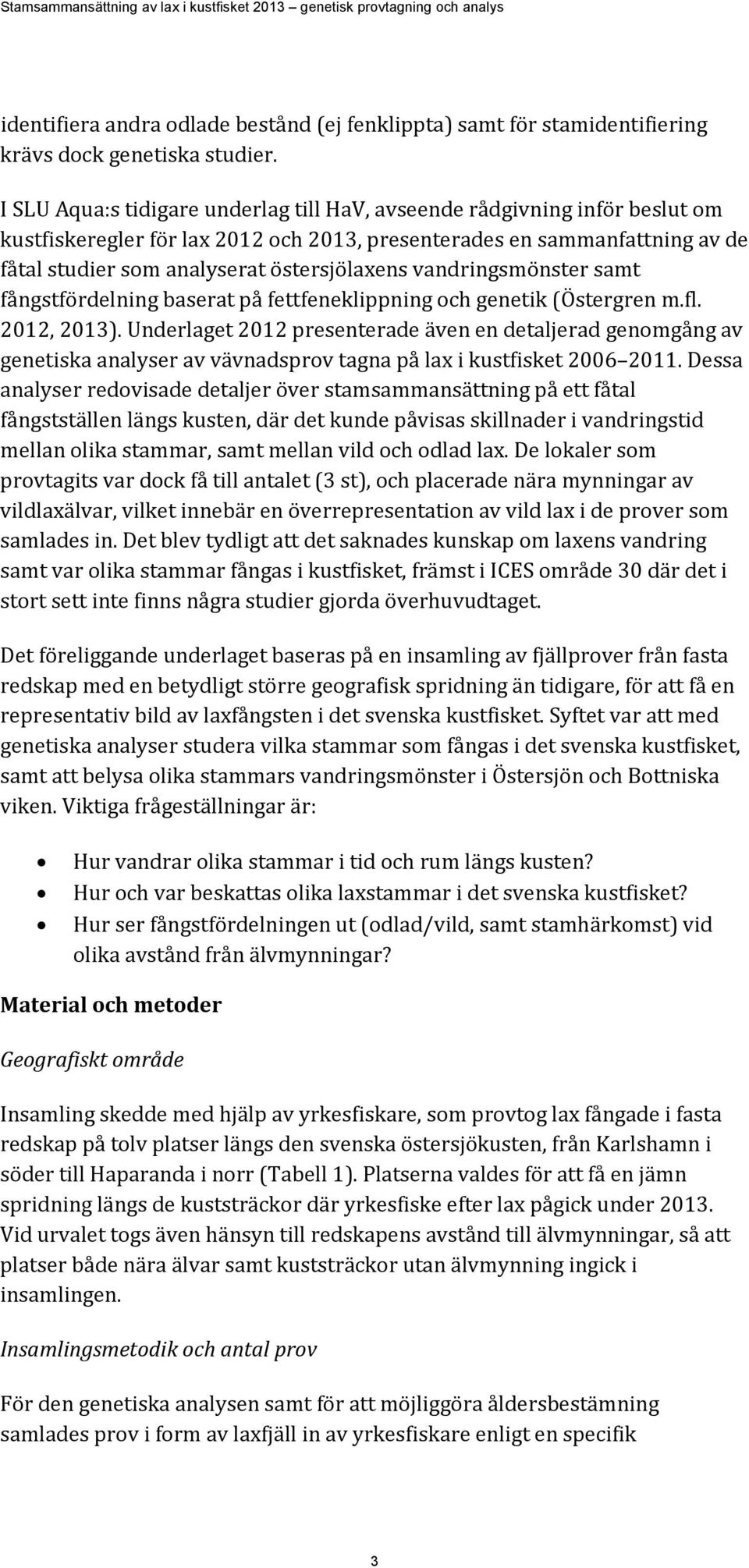 vandringsmönster samt fångstfördelning baserat på fettfeneklippning och genetik (Östergren m.fl. 2012, 2013).