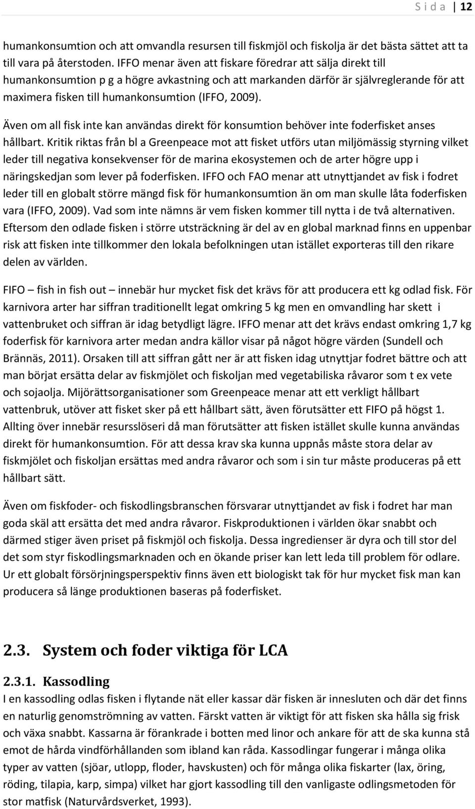 Även om all fisk inte kan användas direkt för konsumtion behöver inte foderfisket anses hållbart.