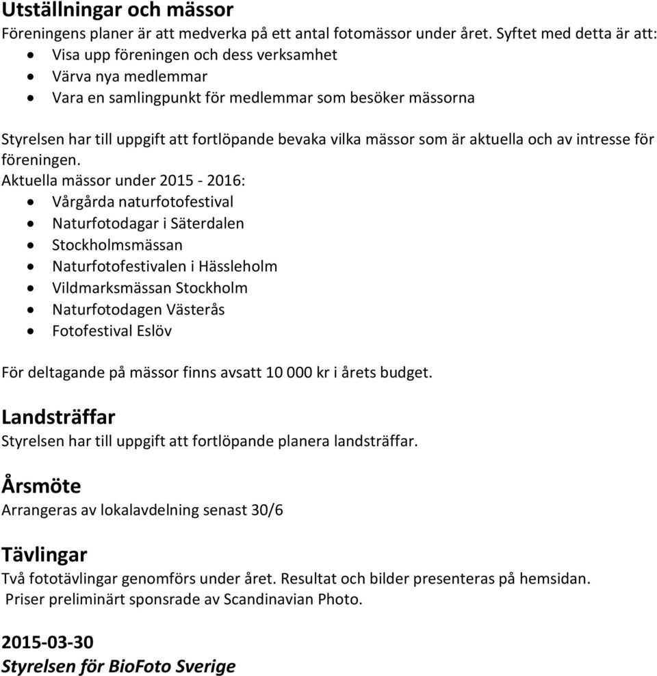 mässor som är aktuella och av intresse för föreningen.