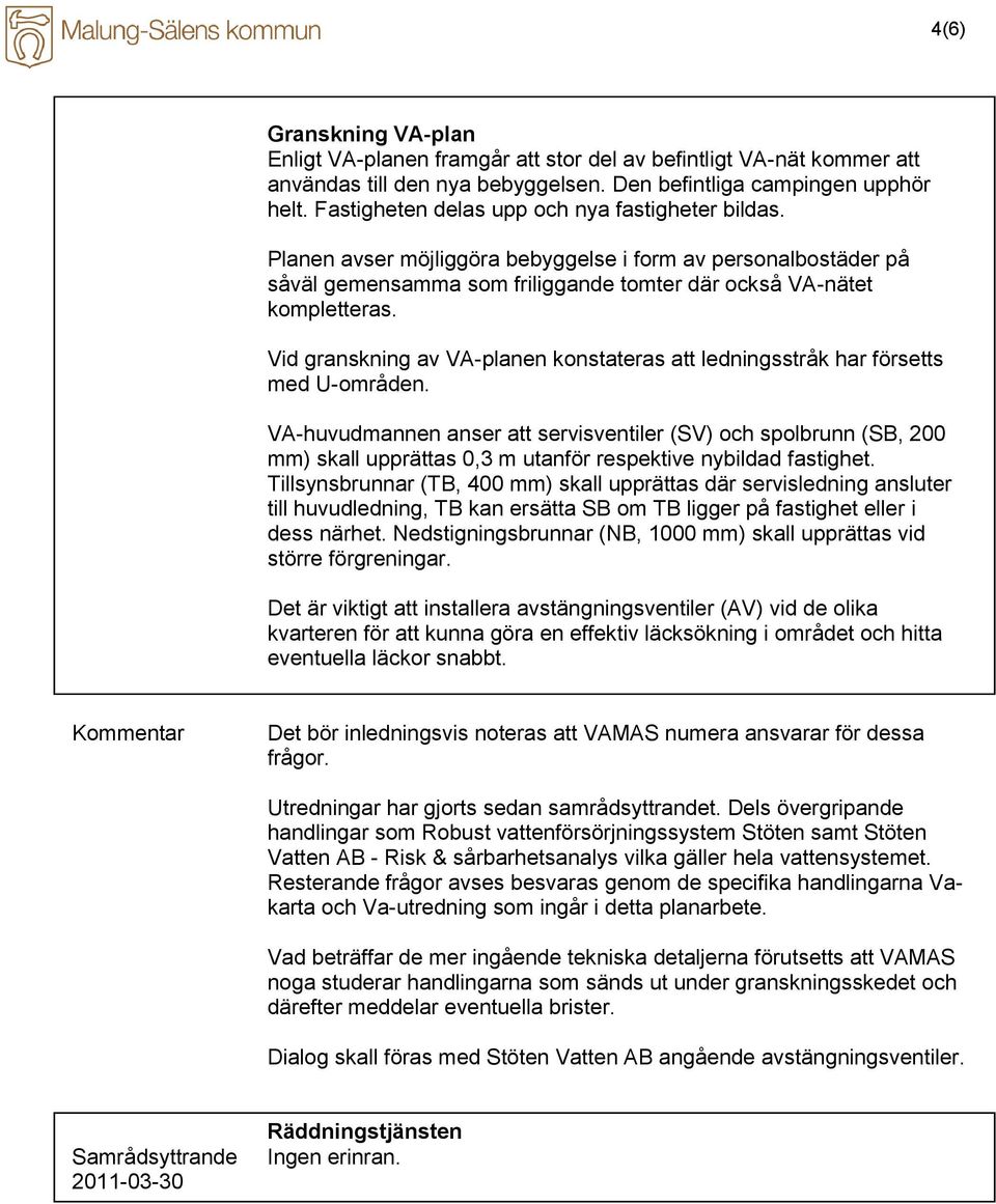 Vid granskning av VA-planen konstateras att ledningsstråk har försetts med U-områden.