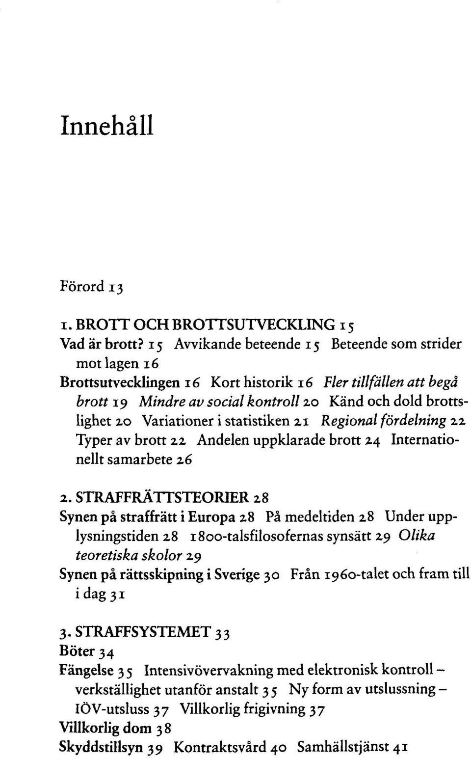Variationer i Statistiken 21 Regional fördelning zz Typer av brott zz Andelen uppklarade brott Z4 Internationellt samarbete z6 2.