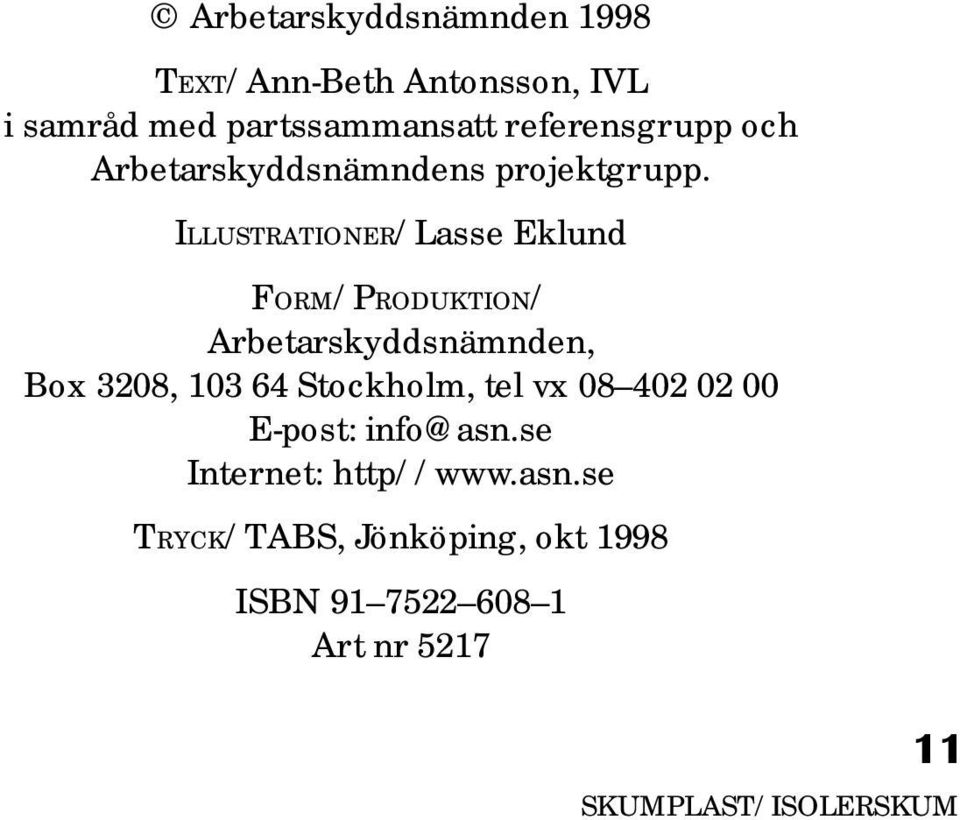 ILLUSTRATIONER/Lasse Eklund FORM/PRODUKTION/ Arbetarskyddsnämnden, Box 3208, 103 64