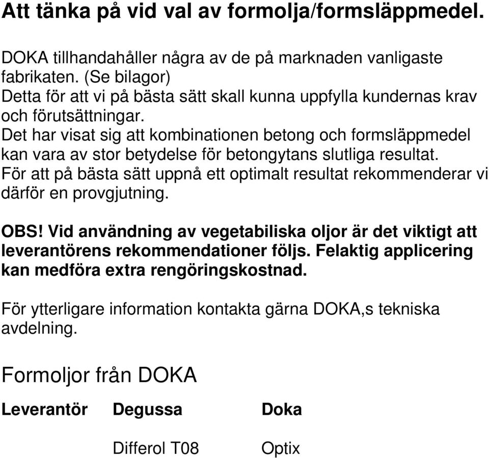 Det har visat sig att kombinationen betong och formsläppmedel kan vara av stor betydelse för betongytans slutliga resultat.