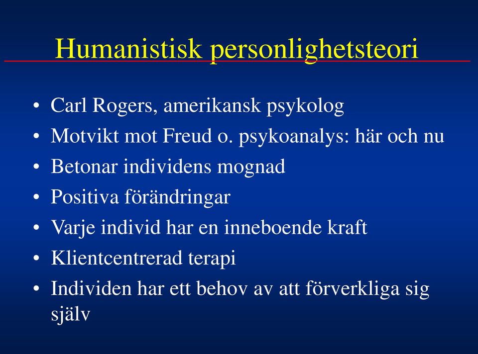 psykoanalys: här och nu Betonar individens mognad Positiva