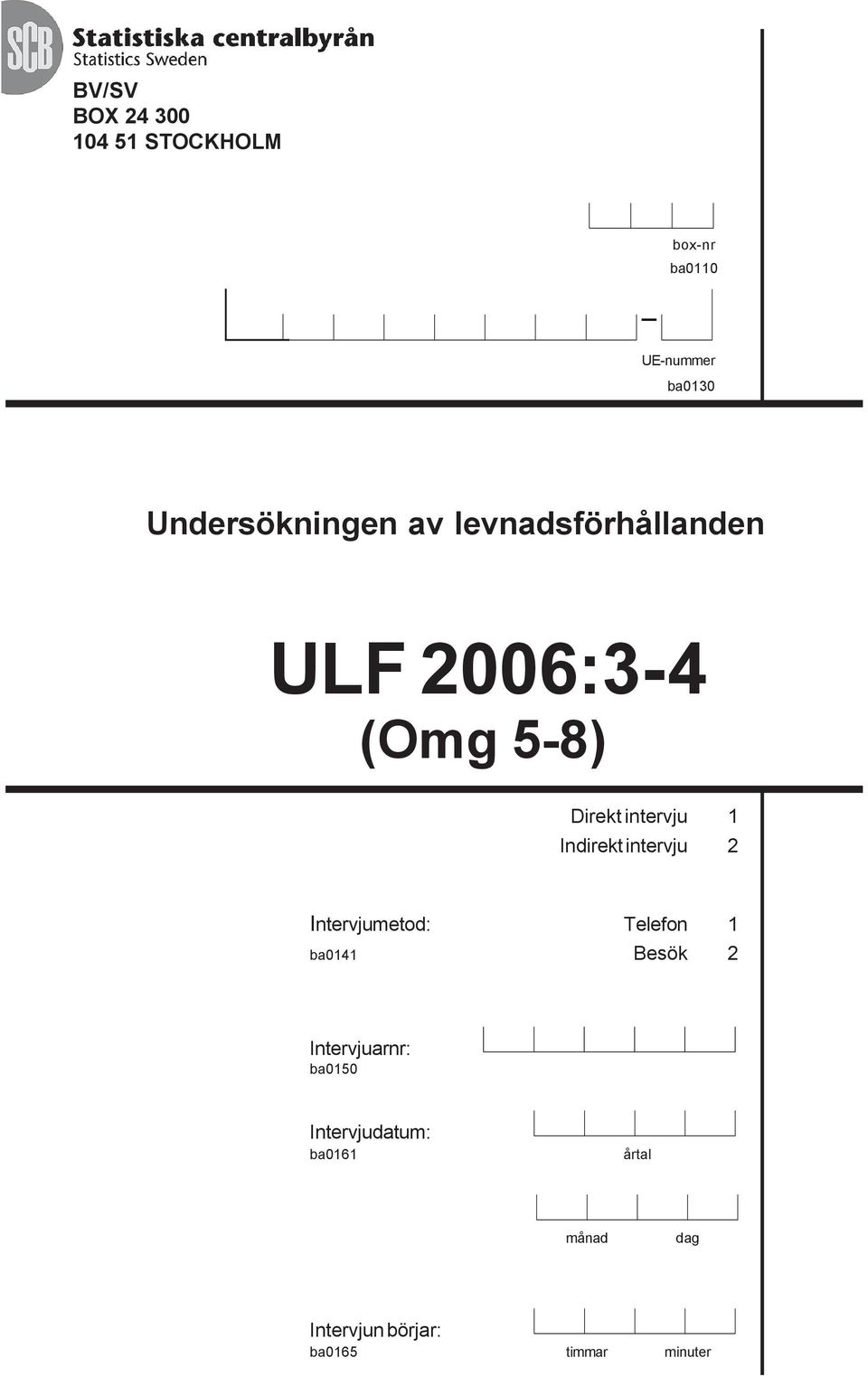 intervju 1 Indirekt intervju 2 Intervjumetod: Telefon 1 ba0141 Besök 2