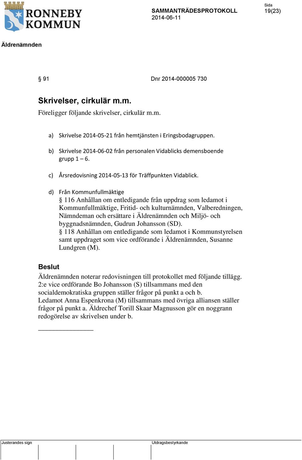 d) Från Kommunfullmäktige 116 Anhållan om entledigande från uppdrag som ledamot i Kommunfullmäktige, Fritid- och kulturnämnden, Valberedningen, Nämndeman och ersättare i och Miljö- och