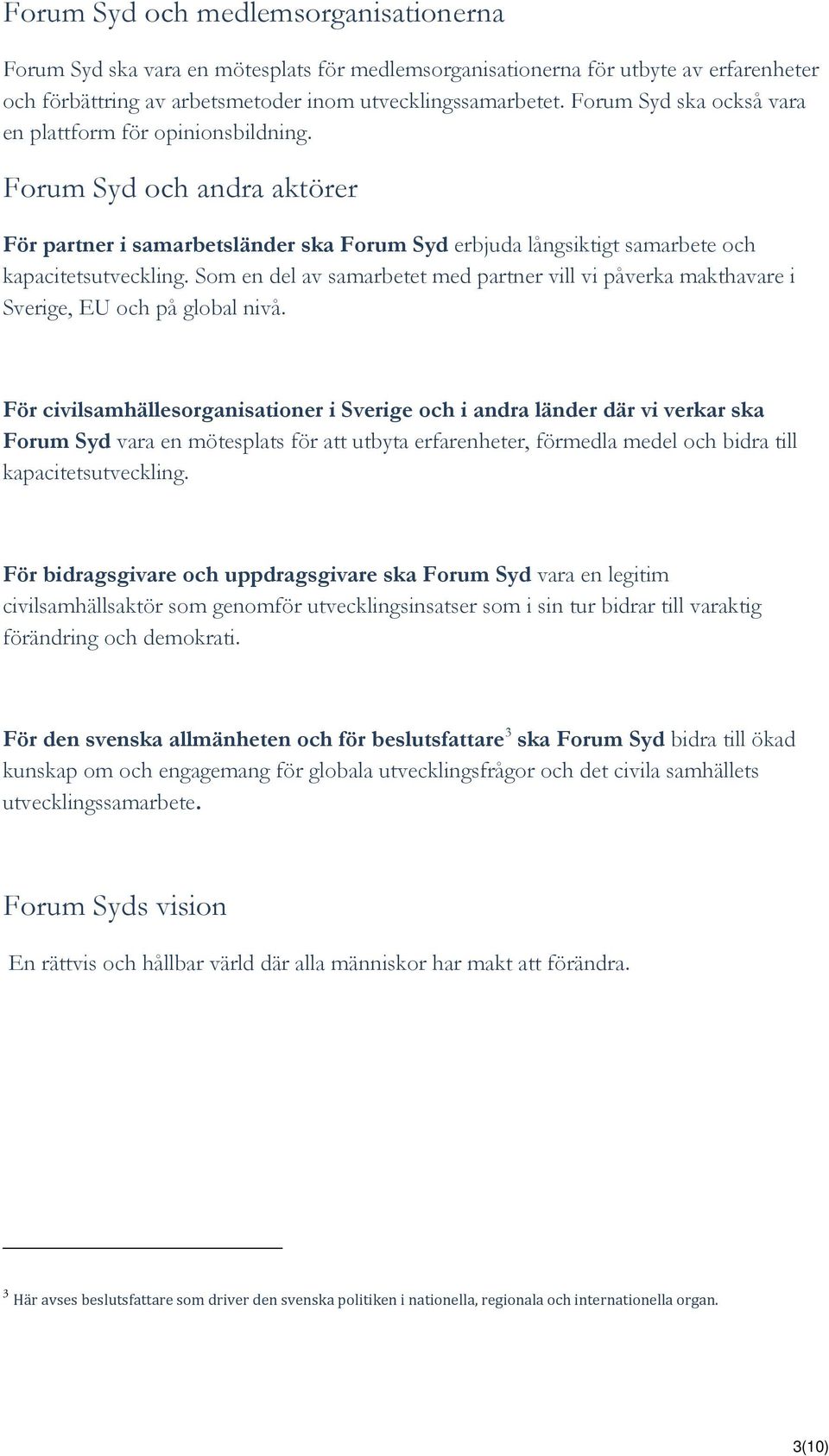 Som en del av samarbetet med partner vill vi påverka makthavare i Sverige, EU och på global nivå.