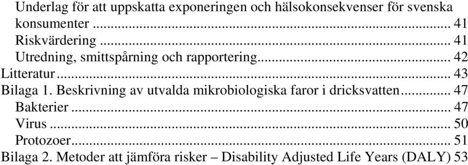 .. 43 Bilaga 1. Beskrivning av utvalda mikrobiologiska faror i dricksvatten... 47 Bakterier.