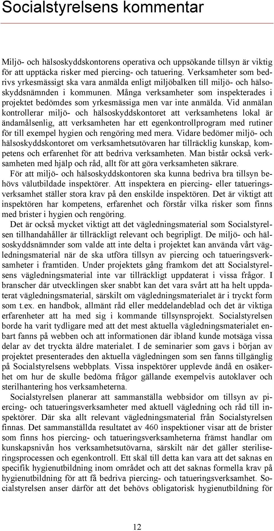 Många verksamheter som inspekterades i projektet bedömdes som yrkesmässiga men var inte anmälda.