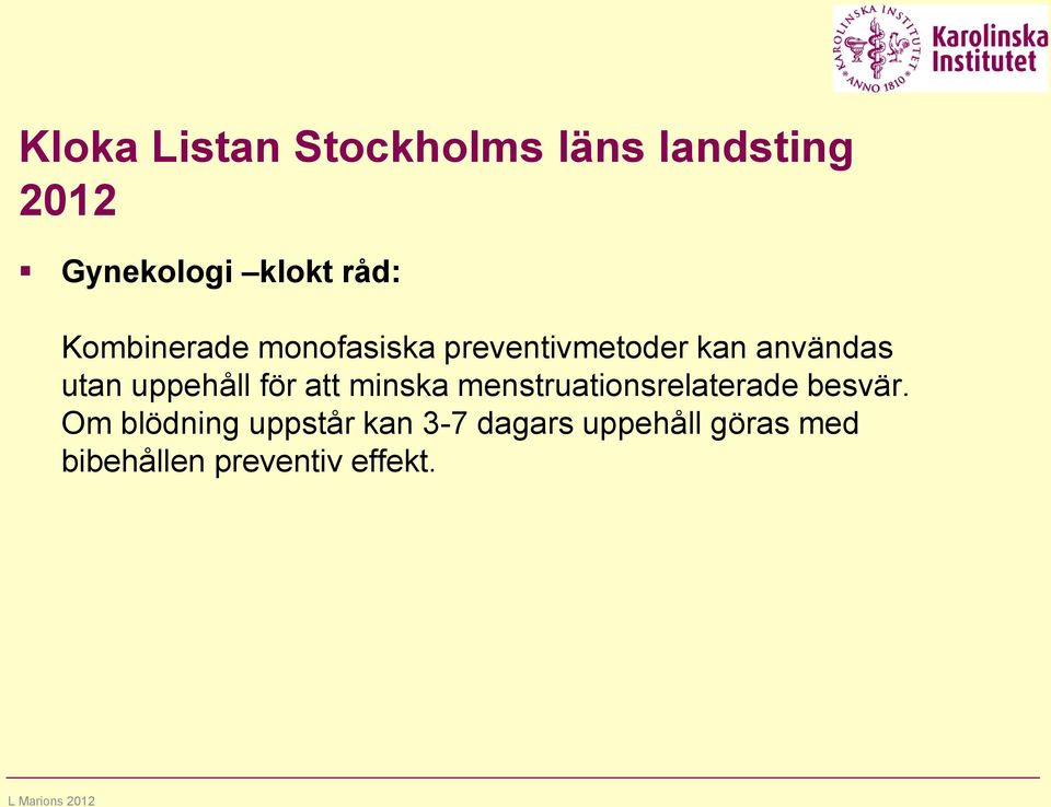 uppehåll för att minska menstruationsrelaterade besvär.