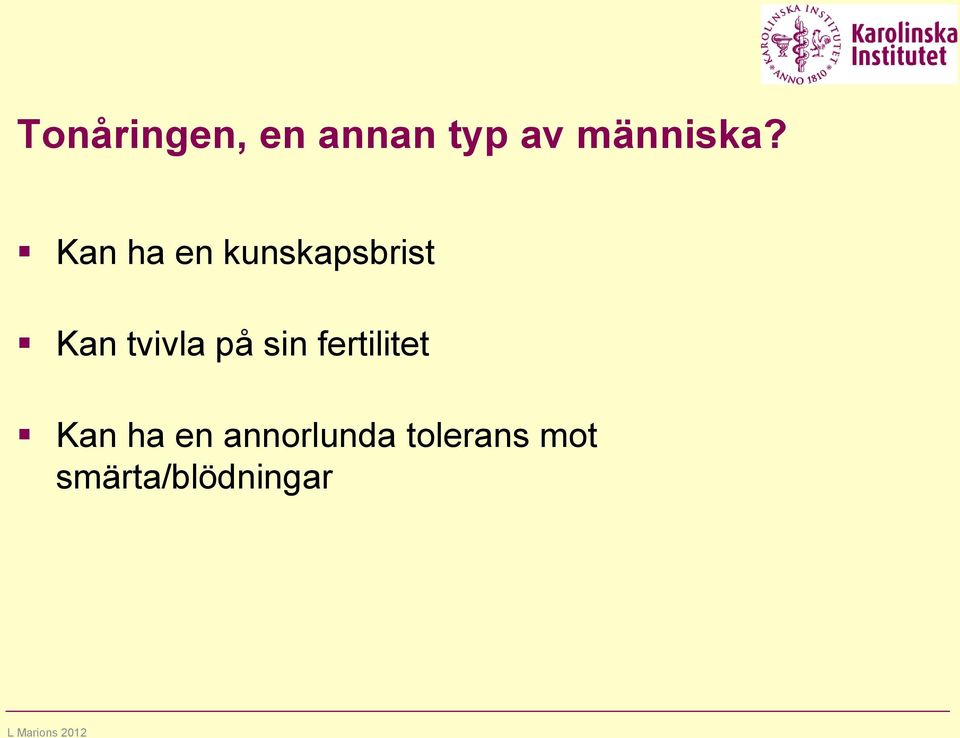 Kan ha en kunskapsbrist Kan tvivla