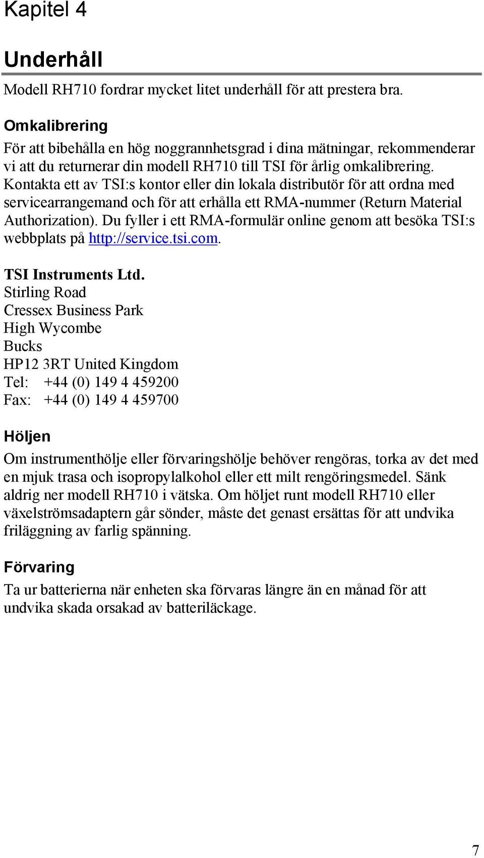 Kontakta ett av TSI:s kontor eller din lokala distributör för att ordna med servicearrangemand och för att erhålla ett RMA-nummer (Return Material Authorization).