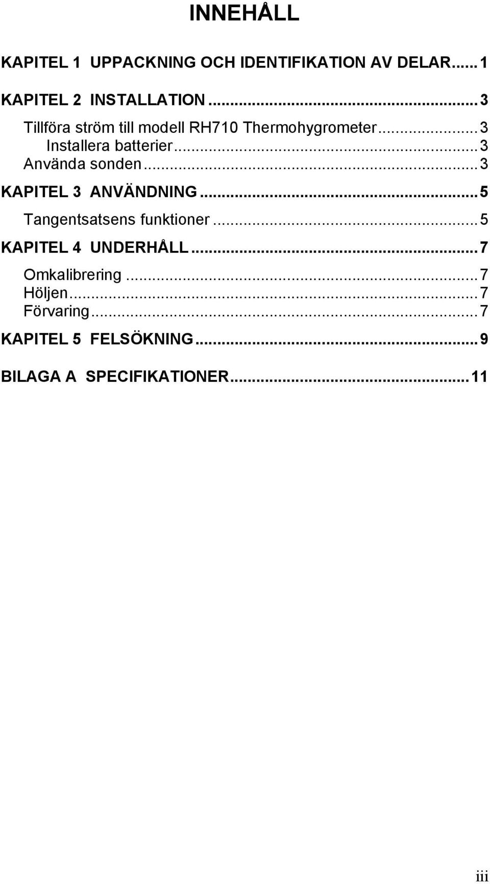 ..3 Använda sonden...3 KAPITEL 3 ANVÄNDNING...5 Tangentsatsens funktioner.